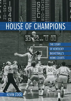 La casa de los campeones: La historia de las canchas de baloncesto de Kentucky - House of Champions: The Story of Kentucky Basketball's Home Courts