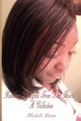 Pensamientos al azar desde el corazón: Una colección - Random Thoughts from the Heart: A Collection