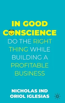 En buena conciencia: Hacer lo correcto mientras se construye un negocio rentable - In Good Conscience: Do the Right Thing While Building a Profitable Business