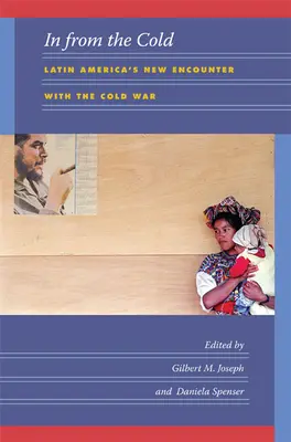 Desde el frío: El nuevo encuentro de América Latina con la Guerra Fría - In from the Cold: Latin America's New Encounter with the Cold War