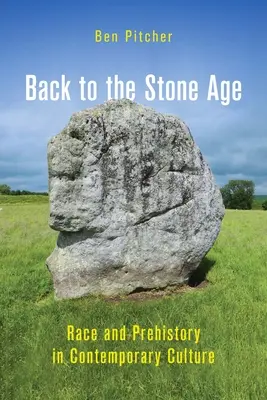 De vuelta a la Edad de Piedra: Raza y prehistoria en la cultura contemporánea - Back to the Stone Age: Race and Prehistory in Contemporary Culture