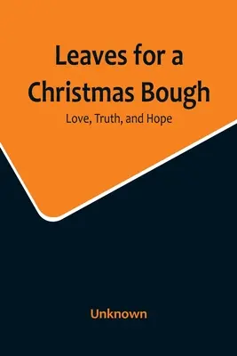 Hojas para una rama de Navidad: Amor, verdad y esperanza - Leaves for a Christmas Bough: Love, Truth, and Hope