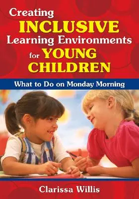 Creación de entornos de aprendizaje inclusivos para niños pequeños: Qué hacer el lunes por la mañana - Creating Inclusive Learning Environments for Young Children: What to Do on Monday Morning