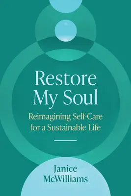 Restaurar mi alma: Reimaginar el cuidado personal para una vida sostenible - Restore My Soul: Reimagining Self-Care for a Sustainable Life