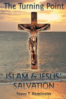 El punto de inflexión: el islam y la salvación de Jesús - The Turning Point: Islam & Jesus Salvation