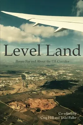 Level Land: Poemas para y sobre el corredor I35 - Level Land: Poems For and About the I35 Corridor