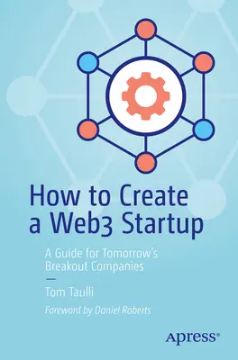 Cómo crear una startup Web3: Guía para las empresas emergentes del mañana - How to Create a Web3 Startup: A Guide for Tomorrow's Breakout Companies