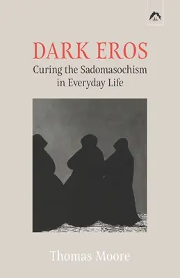 Eros oscuro: La cura del sadomasoquismo en la vida cotidiana - Dark Eros: Curing the Sadomasochism in Everyday Life