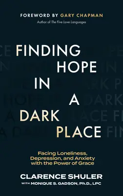 Encontrando Esperanza en un Lugar Oscuro: Afrontar la soledad, la depresión y la ansiedad con el poder de la gracia - Finding Hope in a Dark Place: Facing Loneliness, Depression, and Anxiety with the Power of Grace