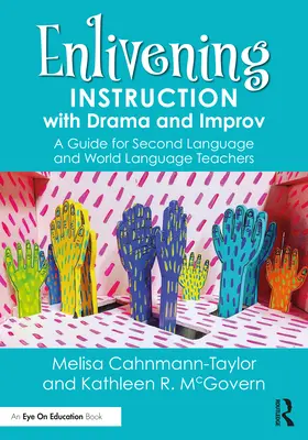 Animar la enseñanza con el teatro y la improvisación: guía para profesores de segundas lenguas y lenguas extranjeras - Enlivening Instruction with Drama and Improv: A Guide for Second Language and World Language Teachers