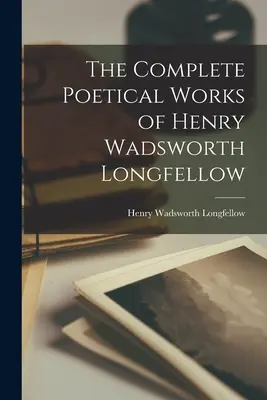 Las Obras Poéticas Completas de Henry Wadsworth Longfellow - The Complete Poetical Works of Henry Wadsworth Longfellow