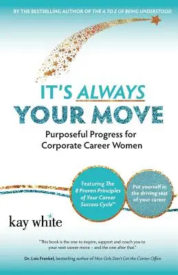 Siempre te toca a ti: Progreso con propósito para mujeres que hacen carrera en la empresa - It's Always Your Move: Purposeful Progress for Corporate Career Women