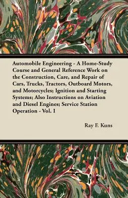 Ingeniería del automóvil - Curso práctico y obra de referencia general sobre:: La construcción, el cuidado y la reparación de automóviles, camiones, tractores, motores fueraborda, etc. - Automobile Engineering - A Home-Study Course and General Reference Work On:: The Construction, Care, and Repair of Cars, Trucks, Tractors, Outboard Mo