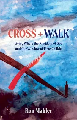 Cruz + Marcha: Vivir donde chocan el Reino de Dios y nuestra ventana del tiempo - Cross + Walk: Living Where the Kingdom of God and Our Window of Time Collide