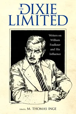 The Dixie Limited: Escritores sobre William Faulkner y su influencia - The Dixie Limited: Writers on William Faulkner and His Influence