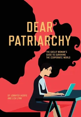 Querido patriarcado: La guía de la mujer sin gas para sobrevivir en el mundo (corporativo) - Dear Patriarchy: The Gaslit Woman's Guide to Surviving the (Corporate) World