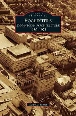 Arquitectura del centro de Rochester: 1950-1975 - Rochester's Downtown Architecture: 1950-1975