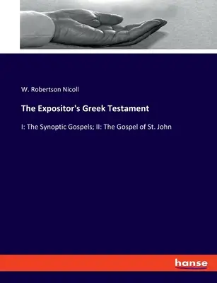 El Testamento Griego del Expositor: I: Los Evangelios Sinópticos; II: El Evangelio de San Juan - The Expositor's Greek Testament: I: The Synoptic Gospels; II: The Gospel of St. John