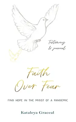 Fe sobre el Miedo: Encuentra la esperanza en medio de una pandemia: Testimonio y Diario en uno: Edición especial con portada alternativa - Faith Over Fear: Find Hope in the Midst of a Pandemic: Testimony and Journal in-one: Special alternative cover edition