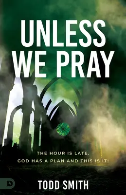 A menos que oremos: La Hora es Tarde. Dios tiene un plan y es éste. - Unless We Pray: The Hour is Late. God has a Plan and This is It!