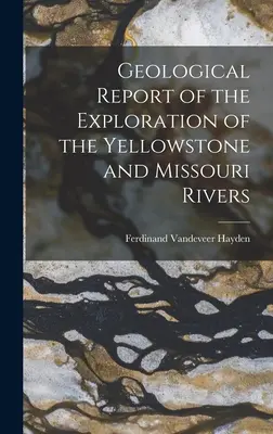 Informe geológico de la exploración de los ríos Yellowstone y Missouri - Geological Report of the Exploration of the Yellowstone and Missouri Rivers