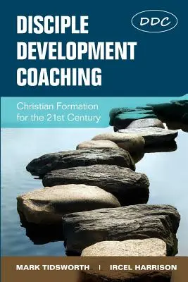 Coaching para el desarrollo de discípulos: Formación cristiana para el siglo XXI - Disciple Development Coaching: Christian Formation for the 21st Century