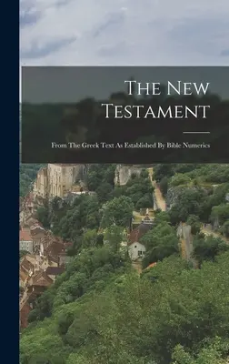 El Nuevo Testamento: A partir del texto griego establecido por la numeración bíblica - The New Testament: From The Greek Text As Established By Bible Numerics