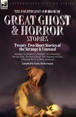 The Fourth Leonaur Book of Great Ghost and Horror Stories: Veintidós relatos breves de lo extraño e insólito, entre los que se incluyen «La sombra de la medianoche», ' - The Fourth Leonaur Book of Great Ghost and Horror Stories: Twenty-Two Short Stories of the Strange and Unusual Including 'The Shadow of a Midnight', '