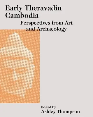 Los primeros Theravadin de Camboya: Perspectivas desde el arte y la arqueología - Early Theravadin Cambodia: Perspectives from Art and Archaeology