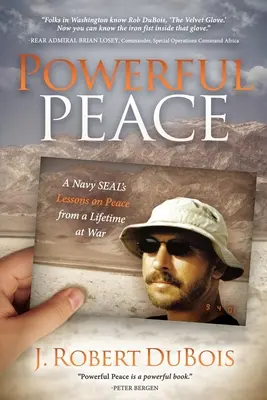 Una paz poderosa: Las lecciones de paz de un Navy SEAL tras toda una vida en guerra - Powerful Peace: A Navy SEAL's Lessons on Peace from a Lifetime at War