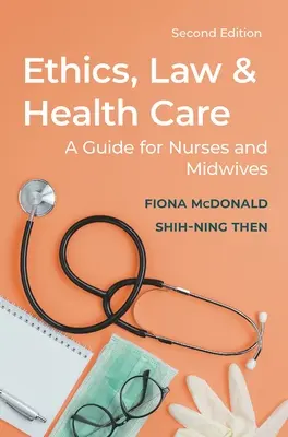 Ética, derecho y asistencia sanitaria: Guía para enfermeras y matronas - Ethics, Law and Health Care: A Guide for Nurses and Midwives