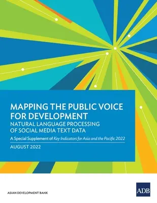 Mapping the Public Voice for Development--Natural Language Processing of Social Media Text Data: Suplemento especial de indicadores clave para Asia y el Pacífico. - Mapping the Public Voice for Development--Natural Language Processing of Social Media Text Data: A Special Supplement of Key Indicators for Asia and t