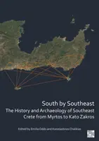 Al Sur por el Sureste: Historia y arqueología del sudeste de Creta, de Myrtos a Kato Zakros - South by Southeast: The History and Archaeology of Southeast Crete from Myrtos to Kato Zakros