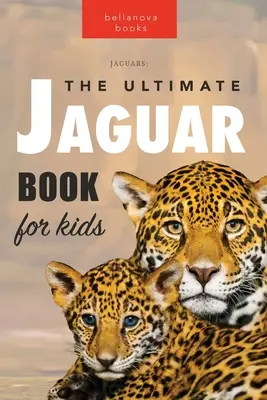 Jaguares El Libro Definitivo del Jaguar para Niños: 100+ Datos Asombrosos, Fotos, Cuestionario + Más - Jaguars The Ultimate Jaguar Book for Kids: 100+ Amazing Jaguar Facts, Photos, Quiz + More