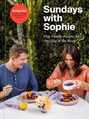 Domingos con Sophie: Recetas de la familia Flay para cualquier día de la semana: Un libro de cocina de Bobby Flay - Sundays with Sophie: Flay Family Recipes for Any Day of the Week: A Bobby Flay Cookbook