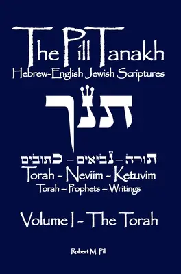 La píldora Tanaj: Hebreo-Inglés Escrituras Judías, Volumen I - La Torá - The Pill Tanakh: Hebrew English Jewish Scriptures, Volume I - The Torah