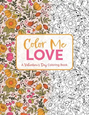 Color Me Love: Un libro para colorear del Día de San Valentín (Libro para colorear para adultos, Relajación, Alivio del estrés) - Color Me Love: A Valentine's Day Coloring Book (Adult Coloring Book, Relaxation, Stress Relief)