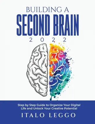 Construir un segundo cerebro 2022: Guía paso a paso para organizar tu vida digital y liberar tu potencial creativo - Building a Second Brain 2022: Step by Step Guide to Organize Your Digital Life and Unlock Your Creative Potential