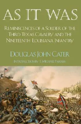 Tal como era: Reminiscencias de un soldado del Tercer de Caballería de Texas y del Decimonoveno de Infantería de Luisiana - As It Was: Reminiscences of a Soldier of the Third Texas Cavalry and the Nineteenth Louisiana Infantry