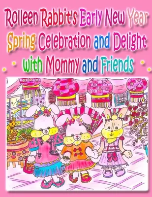 Celebración primaveral del Año Nuevo de Rolleen Rabbit y deleite con mamá y sus amigos - Rolleen Rabbit's Early New Year Spring Celebration and Delight with Mommy and Friends