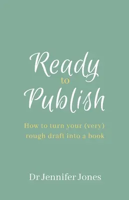 Listo para publicar: Cómo convertir tu (muy) borrador en un libro - Ready to Publish: How to turn your (very) rough draft into a book