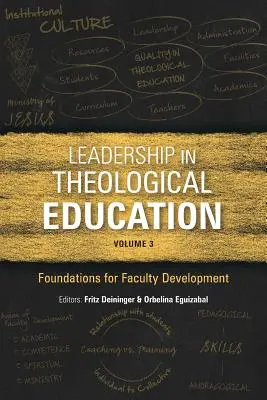 El liderazgo en la educación teológica, volumen 3: Fundamentos para el desarrollo del profesorado - Leadership in Theological Education, Volume 3: Foundations for Faculty Development