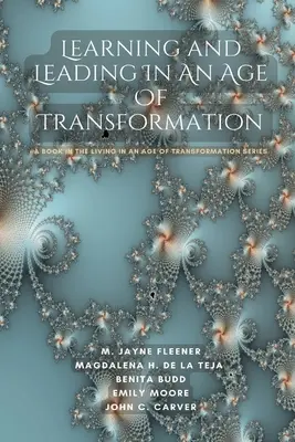 Aprender y dirigir en la era de la transformación: Un libro de la serie Vivir en la era de la transformación - Learning and Leading In An Age Of Transformation: A Book In The Living In An Age Of Transformation Series