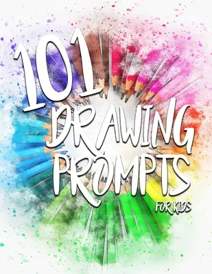 101 sugerencias de dibujo para niños - 101 Drawing Prompts for Kids