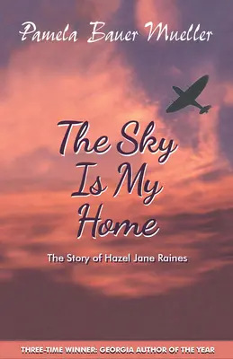 El cielo es mi hogar: la historia de Hazel Jane Raines - The Sky Is My Home: The Story of Hazel Jane Raines