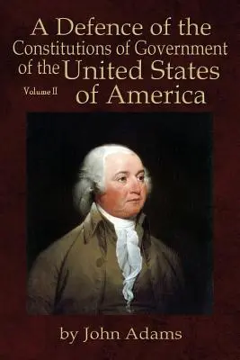 Una defensa de las Constituciones de Gobierno de los Estados Unidos de América: Volumen II - A Defence of the Constitutions of Government of the United States of America: Volume II