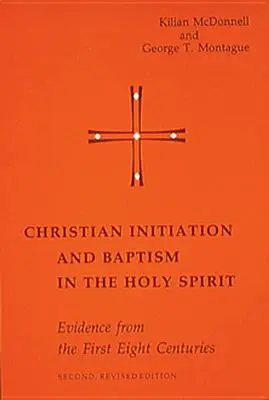 Iniciación cristiana y bautismo en el Espíritu Santo: Pruebas de los primeros ocho siglos - Christian Initiation and Baptism in the Holy Spirit: Evidence from the First Eight Centuries