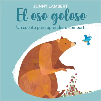 El Oso Goloso: Un Cuento Para Aprender a Compartir