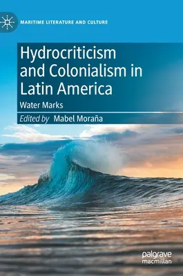 Hidrocrítica y colonialismo en América Latina: Marcas de agua - Hydrocriticism and Colonialism in Latin America: Water Marks