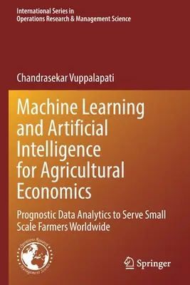 Machine Learning and Artificial Intelligence for Agricultural Economics: Análisis de datos de pronóstico al servicio de los pequeños agricultores de todo el mundo - Machine Learning and Artificial Intelligence for Agricultural Economics: Prognostic Data Analytics to Serve Small Scale Farmers Worldwide